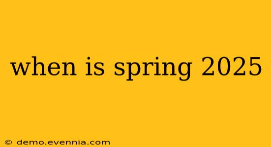 when is spring 2025