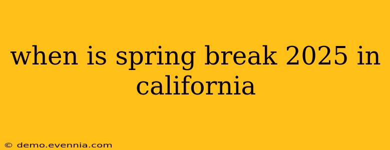 when is spring break 2025 in california