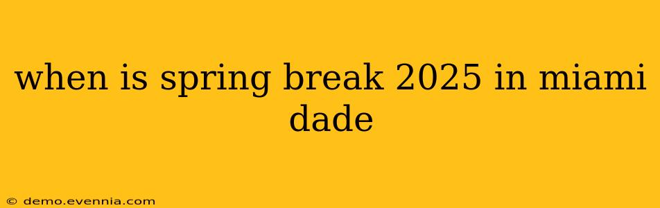 when is spring break 2025 in miami dade