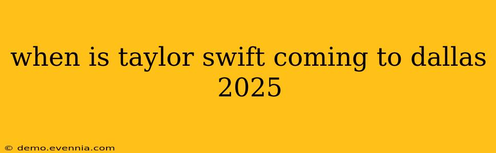 when is taylor swift coming to dallas 2025