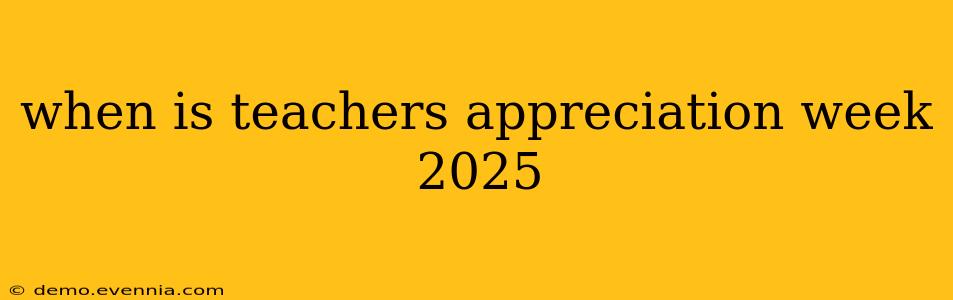 when is teachers appreciation week 2025