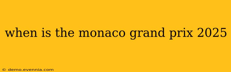 when is the monaco grand prix 2025