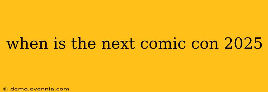 when is the next comic con 2025