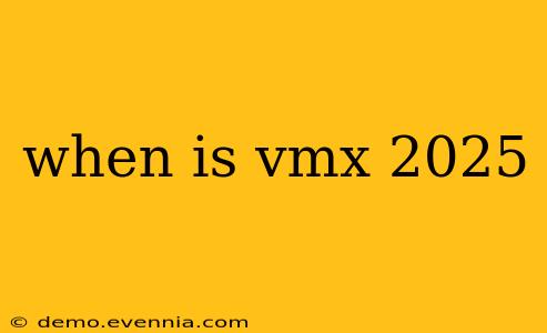 when is vmx 2025