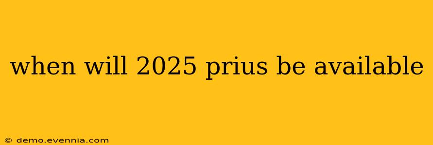 when will 2025 prius be available