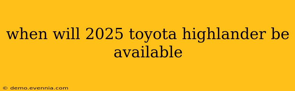 when will 2025 toyota highlander be available