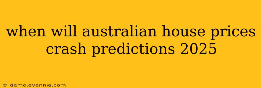 when will australian house prices crash predictions 2025