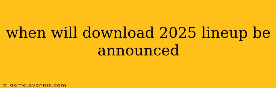 when will download 2025 lineup be announced