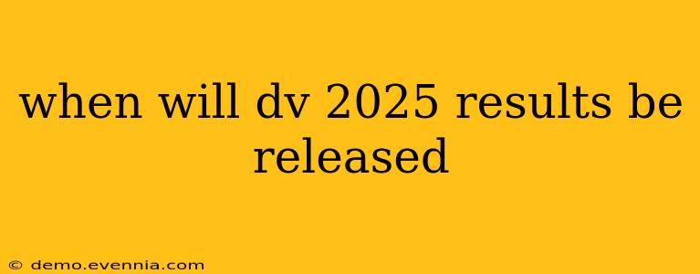 when will dv 2025 results be released