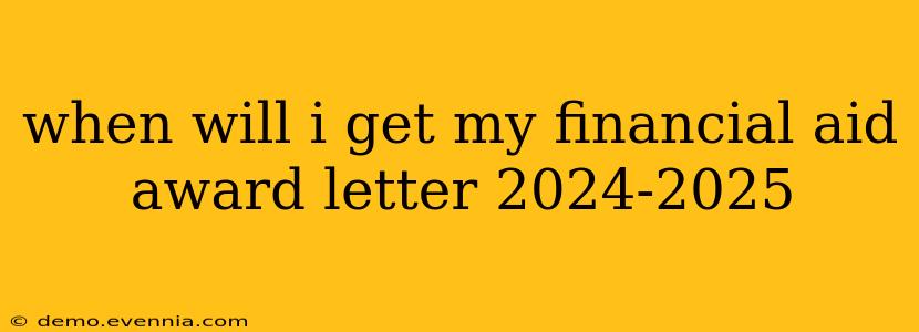 when will i get my financial aid award letter 2024-2025