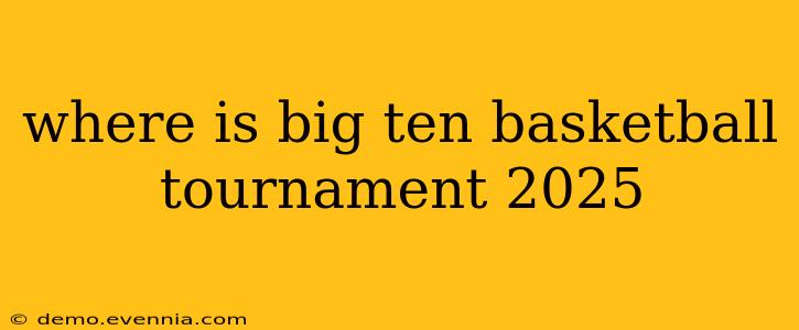 where is big ten basketball tournament 2025