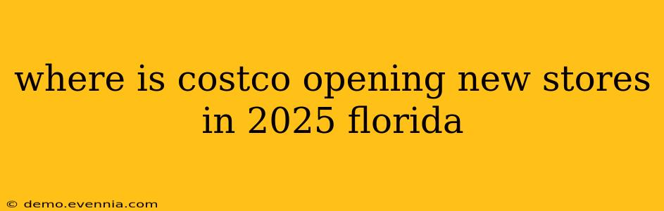 where is costco opening new stores in 2025 florida