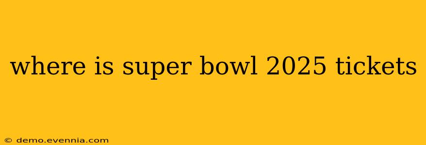 where is super bowl 2025 tickets