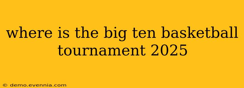 where is the big ten basketball tournament 2025