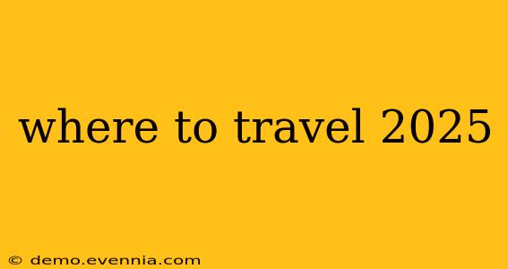 where to travel 2025