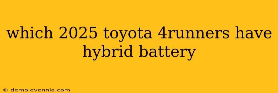 which 2025 toyota 4runners have hybrid battery