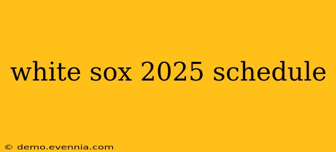 white sox 2025 schedule