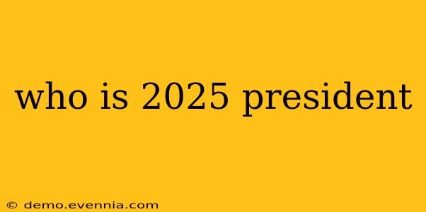 who is 2025 president