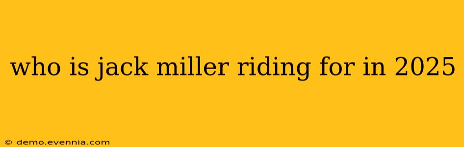 who is jack miller riding for in 2025