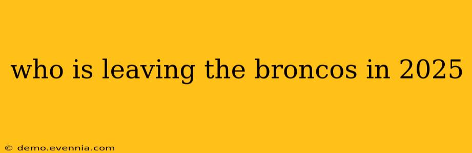 who is leaving the broncos in 2025