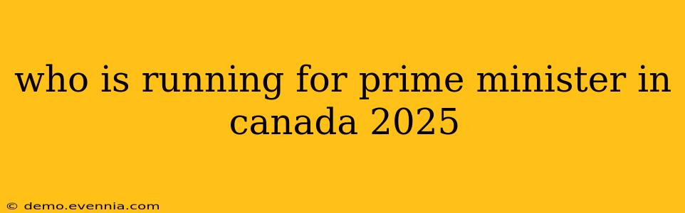 who is running for prime minister in canada 2025