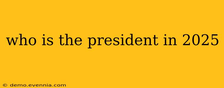 who is the president in 2025