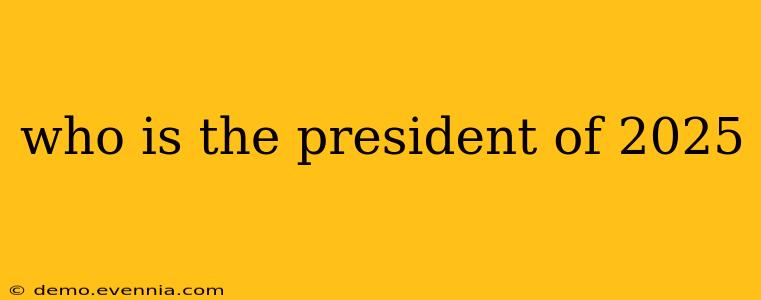 who is the president of 2025