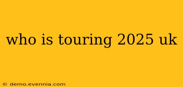 who is touring 2025 uk