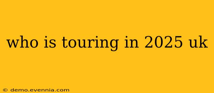 who is touring in 2025 uk