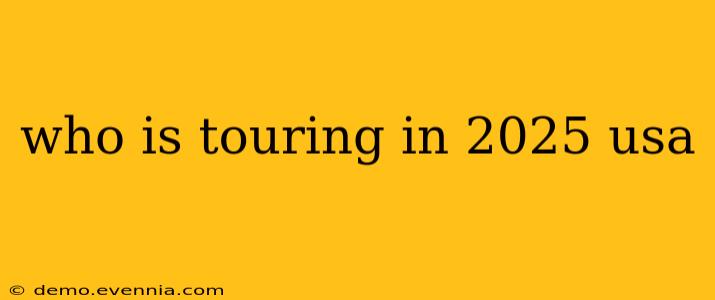 who is touring in 2025 usa