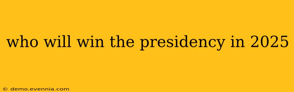 who will win the presidency in 2025