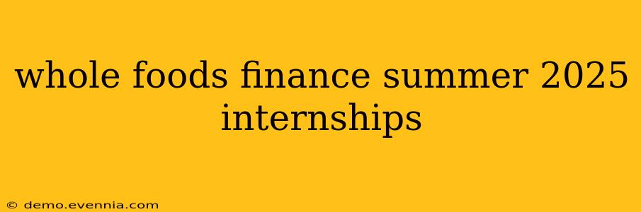 whole foods finance summer 2025 internships