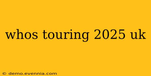 whos touring 2025 uk