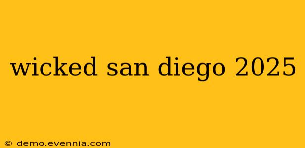 wicked san diego 2025