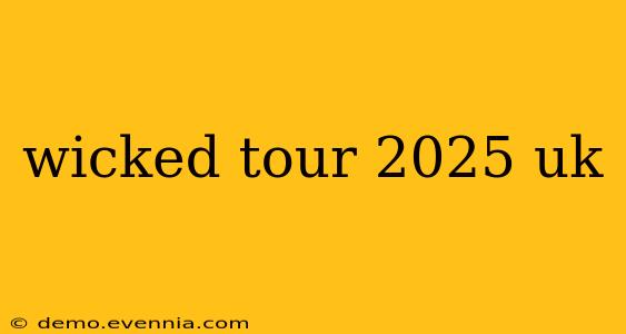 wicked tour 2025 uk