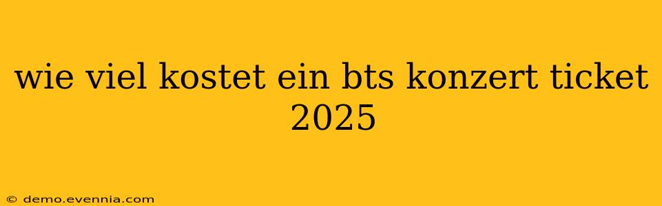 wie viel kostet ein bts konzert ticket 2025