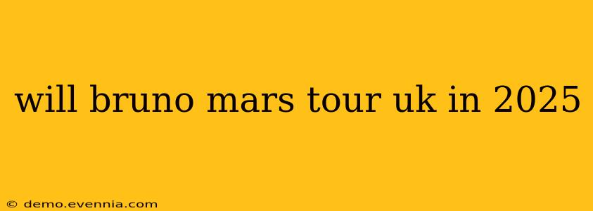 will bruno mars tour uk in 2025