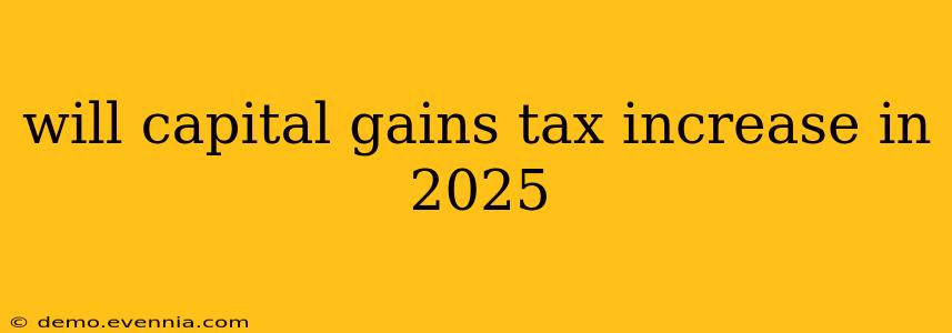 will capital gains tax increase in 2025