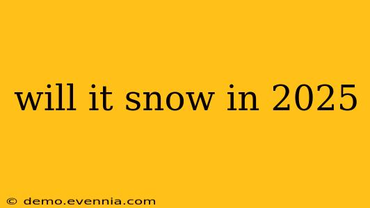 will it snow in 2025