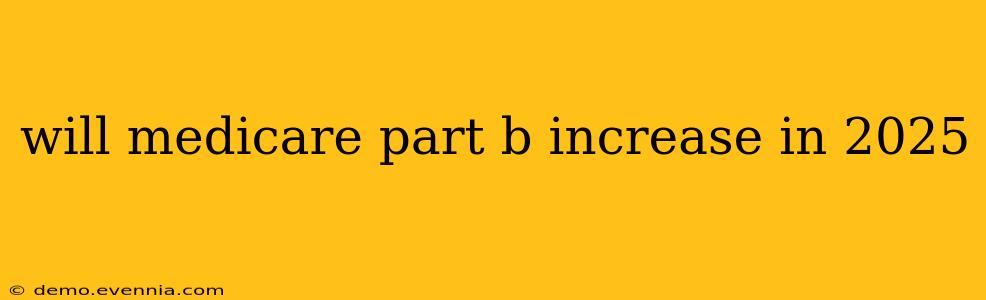 will medicare part b increase in 2025