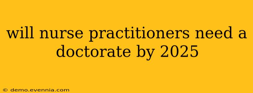 will nurse practitioners need a doctorate by 2025