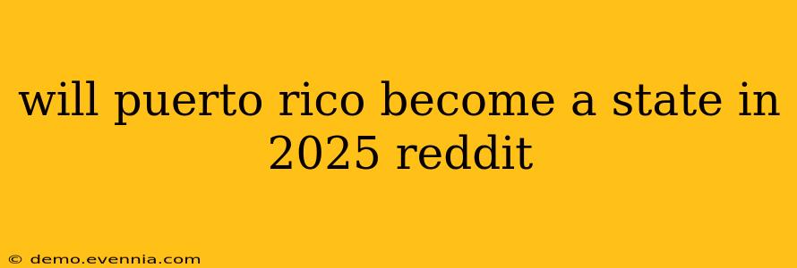 will puerto rico become a state in 2025 reddit