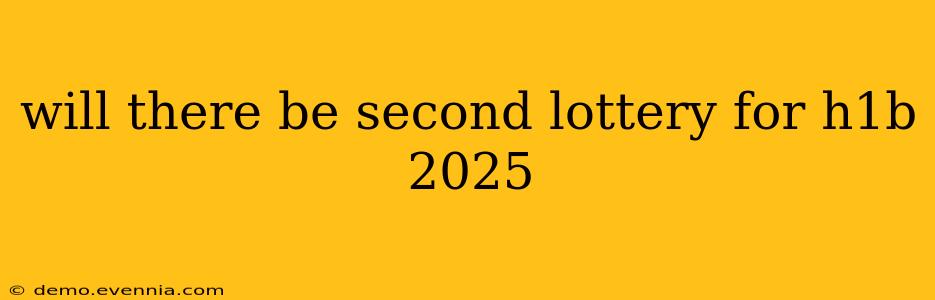 will there be second lottery for h1b 2025