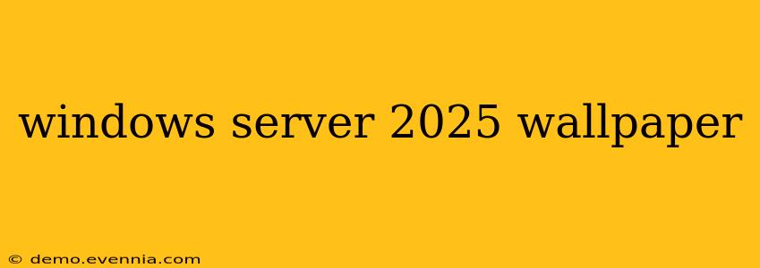 windows server 2025 wallpaper