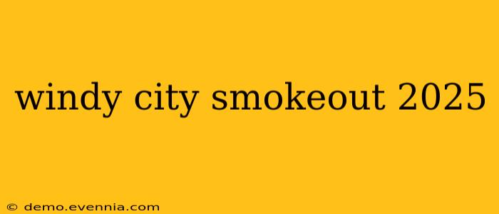 windy city smokeout 2025