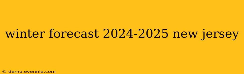 winter forecast 2024-2025 new jersey