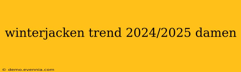 winterjacken trend 2024/2025 damen