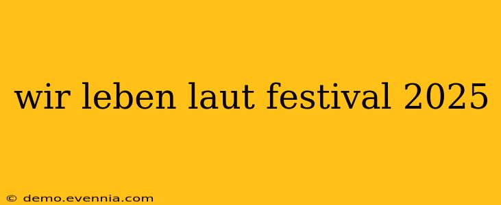 wir leben laut festival 2025