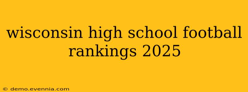 wisconsin high school football rankings 2025