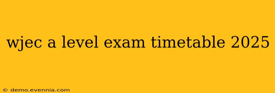 wjec a level exam timetable 2025